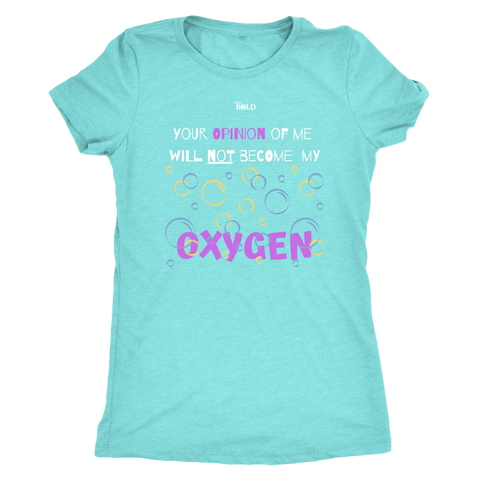 Your opinion of me will Not become my Oxygen - 3 Colors - Women's Top - LiVit BOLD - LiVit BOLD