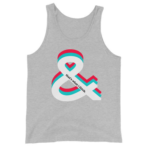 "And that's what I think" Unisex Tank Top (6 Colors)