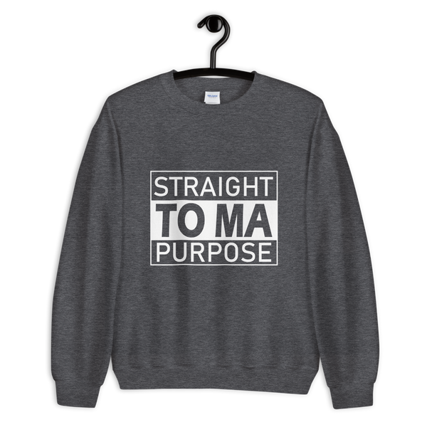 Straight To Ma Purpose Unisex Sweatshirt - 9 Colors - LiVit BOLD