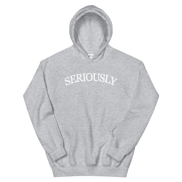 SERIOUSLY Unisex Hoodie - (9 Colors)