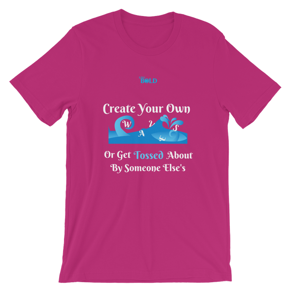 Create Your Own Waves Or Get Tossed About By Someone Else's - Unisex T-Shirt - 14 Colors - LiVit BOLD