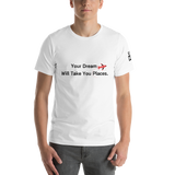 Your Dream Will Take You Places - Short-Sleeve Unisex T-Shirt - White - LiVit BOLD