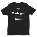 Dads got feelings too...Short Sleeve T-shirt - LiVit BOLD - 6 Colors - LiVit BOLD
