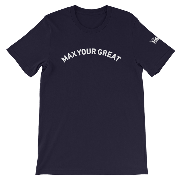 Max Your Great Short-Sleeve Unisex T-Shirt - 8 Colors - LiVit BOLD