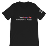 YOUR DREAM WILL TAKE YOU PLACES - SHORT-SLEEVE UNISEX T-SHIRT - BLACK - LiVit BOLD