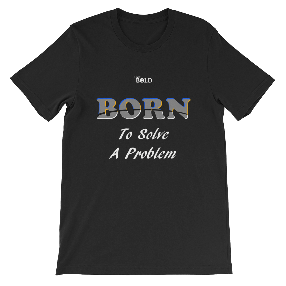 Born To Solve A Problem Short-Sleeve Unisex T-Shirt - 19 Colors - LiVit BOLD - LiVit BOLD