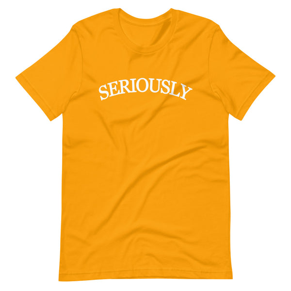 SERIOUSLY Short-Sleeve Unisex T-Shirt (9 Colors)