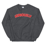 SERIOUSLY Unisex Sweatshirt (8 Colors)