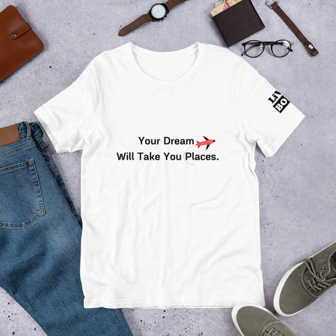 Your Dream Will Take You Places - Short-Sleeve Unisex T-Shirt - White - LiVit BOLD