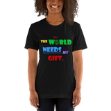The World Needs My Gift Short-Sleeve Unisex T-Shirt - 5 Colors - LiVit BOLD
