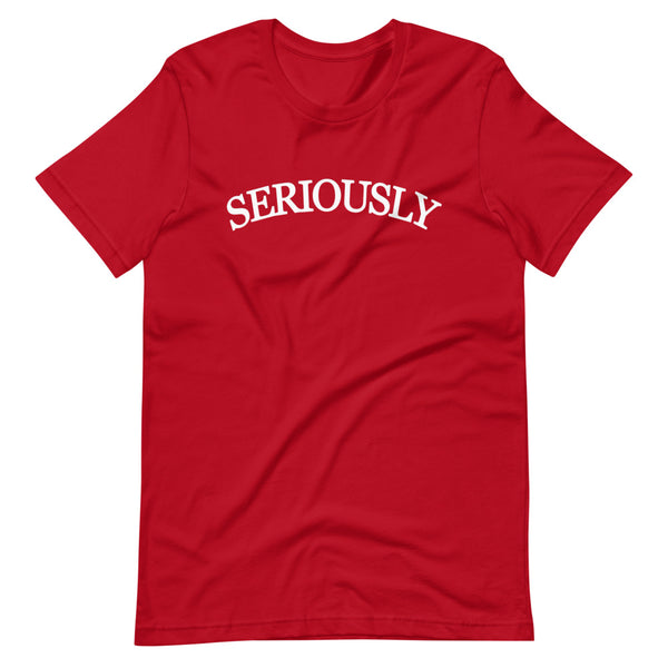 SERIOUSLY Short-Sleeve Unisex T-Shirt (9 Colors)