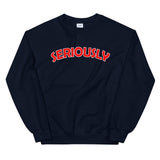 SERIOUSLY Unisex Sweatshirt (8 Colors)