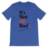 "It's Not All Bad" - Short-Sleeve Unisex T-Shirt - 18 Colors - LiVit BOLD - LiVit BOLD