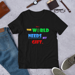 The World Needs My Gift Short-Sleeve Unisex T-Shirt - 5 Colors - LiVit BOLD