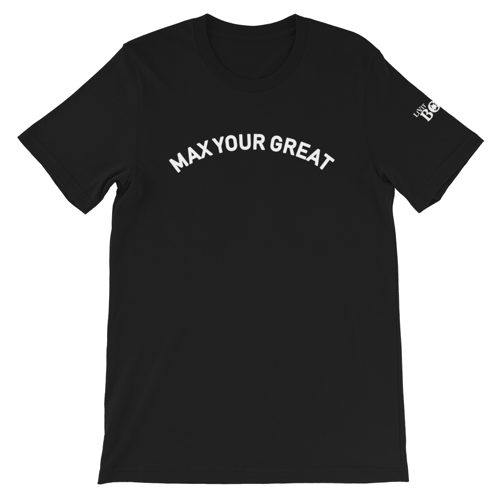 Max Your Great Short-Sleeve Unisex T-Shirt - 8 Colors - LiVit BOLD