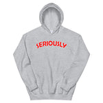 SERIOUSLY Unisex Hoodie - (6 Colors)