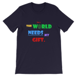 The World Needs My Gift Short-Sleeve Unisex T-Shirt - 5 Colors - LiVit BOLD