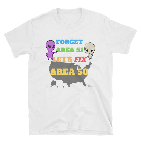 Forget Area 51.  Let's Fix Area 50 Short-Sleeve Unisex T-Shirt - 3 Colors - LiVit BOLD