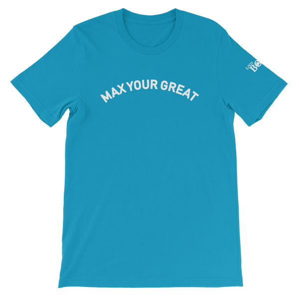 Max Your Great Short-Sleeve Unisex T-Shirt - 8 Colors - LiVit BOLD