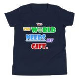 THE WORLD NEEDS MY GIFT - Version 2.0 - YOUTH SHORT SLEEVE T-SHIRT - 4 COLORS - LiVit BOLD
