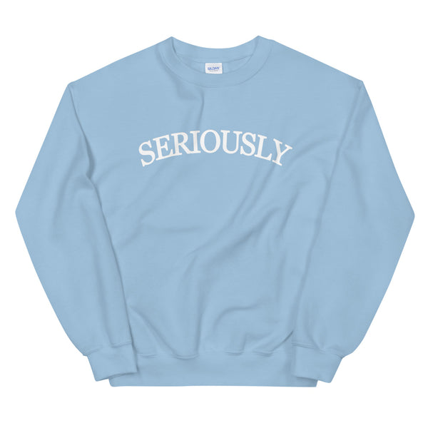 SERIOUSLY Unisex Sweatshirt (9 Colors)