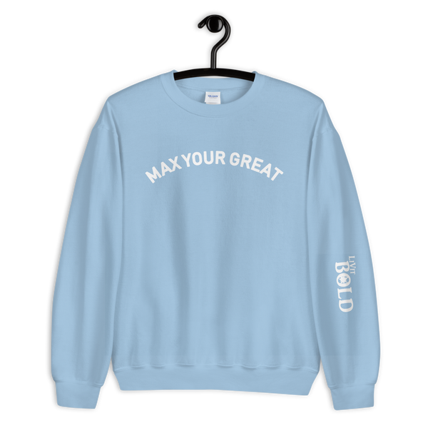 Max Your Great Unisex Sweatshirt - 9 Colors - LiVit BOLD