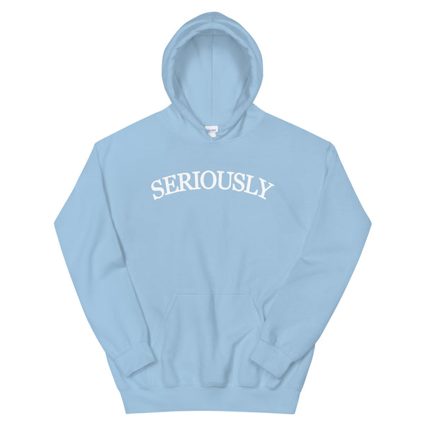 SERIOUSLY Unisex Hoodie - (9 Colors)