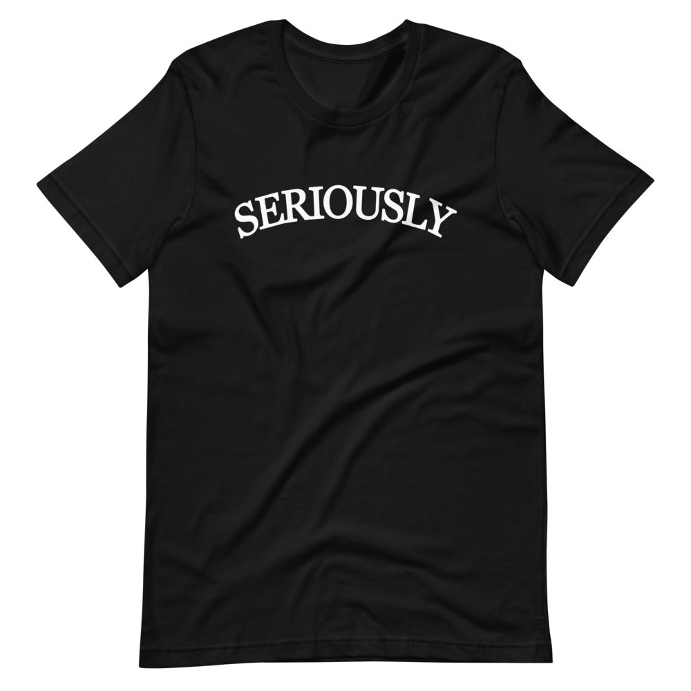 SERIOUSLY Short-Sleeve Unisex T-Shirt (9 Colors)