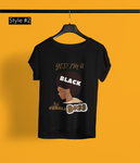 Yes! I'm A Black Female Boss - T-Shirt (2 Styles - 2 Colors)
