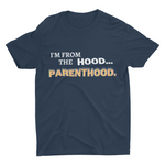 Funny "I'm From The Hood" Parents' T-Shirts (3 Styles - 3 Colors Ea.)