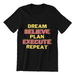 Dream, Believe, Plan, Execute & Repeat Black Unisex T-Shirt