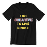 Too Creative To Live Broke Black Unisex T-Shirt