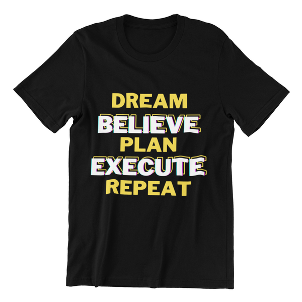 Dream, Believe, Plan, Execute & Repeat Black Unisex T-Shirt