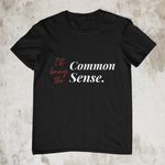 I'll Bring The Common Sense Black Unisex T-Shirt