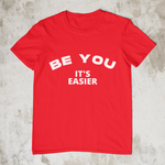 Be You - It's Easier - Style #1 Unisex T-Shirt (7 Colors)