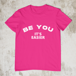 Be You - It's Easier - Style #1 Unisex T-Shirt (7 Colors)