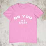 Be You - It's Easier - Style #1 Unisex T-Shirt (7 Colors)