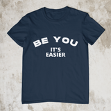 Be You - It's Easier - Style #1 Unisex T-Shirt (7 Colors)