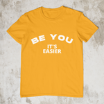 Be You - It's Easier - Style #1 Unisex T-Shirt (7 Colors)