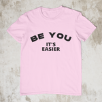 Be You - It's Easier - Style #2 Unisex T-Shirt (7 Colors)