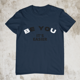 Be You, It's Easier - Style #4 Unisex T-Shirts (5 Colors)