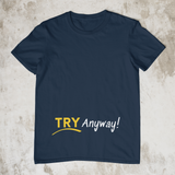 Try Anyway! - Style #2 Unisex T-Shirt (3 Colors)