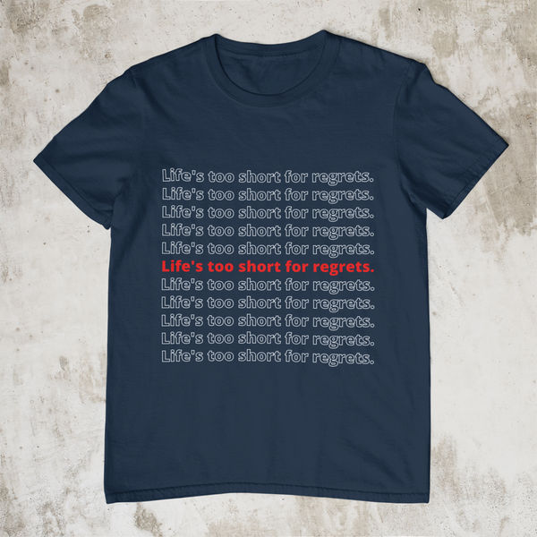 Life's Too Short For Regrets Unisex T-Shirt (2 Colors)