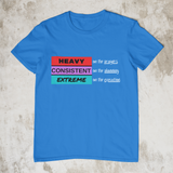 Heavy, Consistent and Extreme Ver.2 - Unisex T-Shirt (2 Colors)