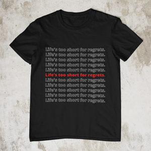 Life's Too Short For Regrets Unisex T-Shirt (2 Colors)