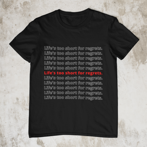 Life's Too Short For Regrets Unisex T-Shirt (2 Colors)