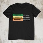 Heavy, Consistent and Extreme - Unisex T-Shirt (2 Colors)