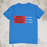 Heavy, Consistent and Extreme Ver.3 - Unisex T-Shirt (2 Colors)