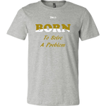 Born To Solve A Problem - Men's T-Shirt - 16 Colors - LiVit BOLD