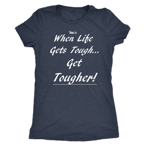 When Life Gets Tough...Get TOUGHER! Women's T-Shirt - LiVit BOLD - 10 Colors - LiVit BOLD